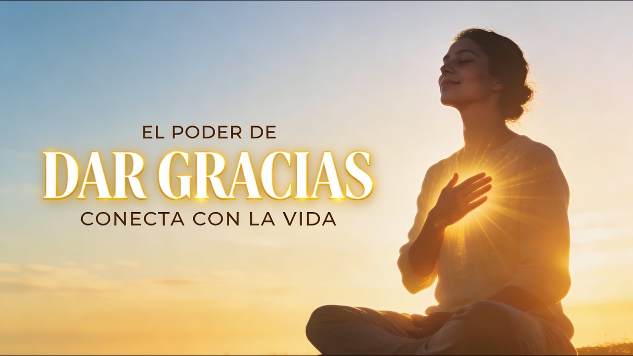 La Poderosa Práctica de Dar Gracias: Conecta con la Vida