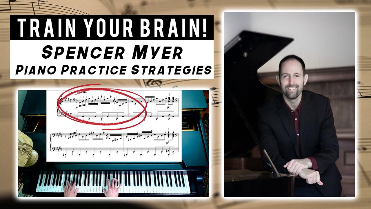 Train Your Brain! - Spencer Myer Piano Practice Strategies