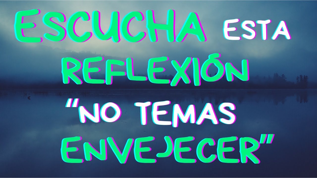 NO temo ENVEJECER, temo NO HABER VIVIDO con Sentido | Reflexión, Gratitud, Motivación