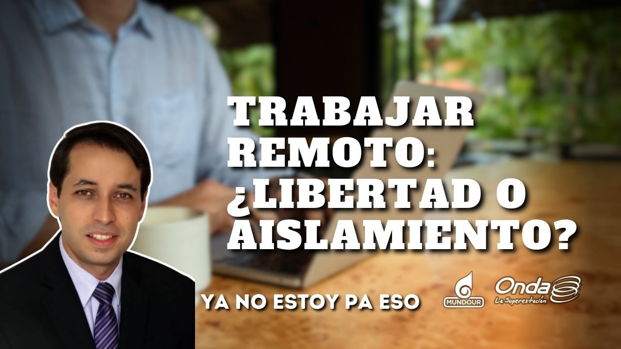 Trabajar remoto: ¿libertad o aislamiento?