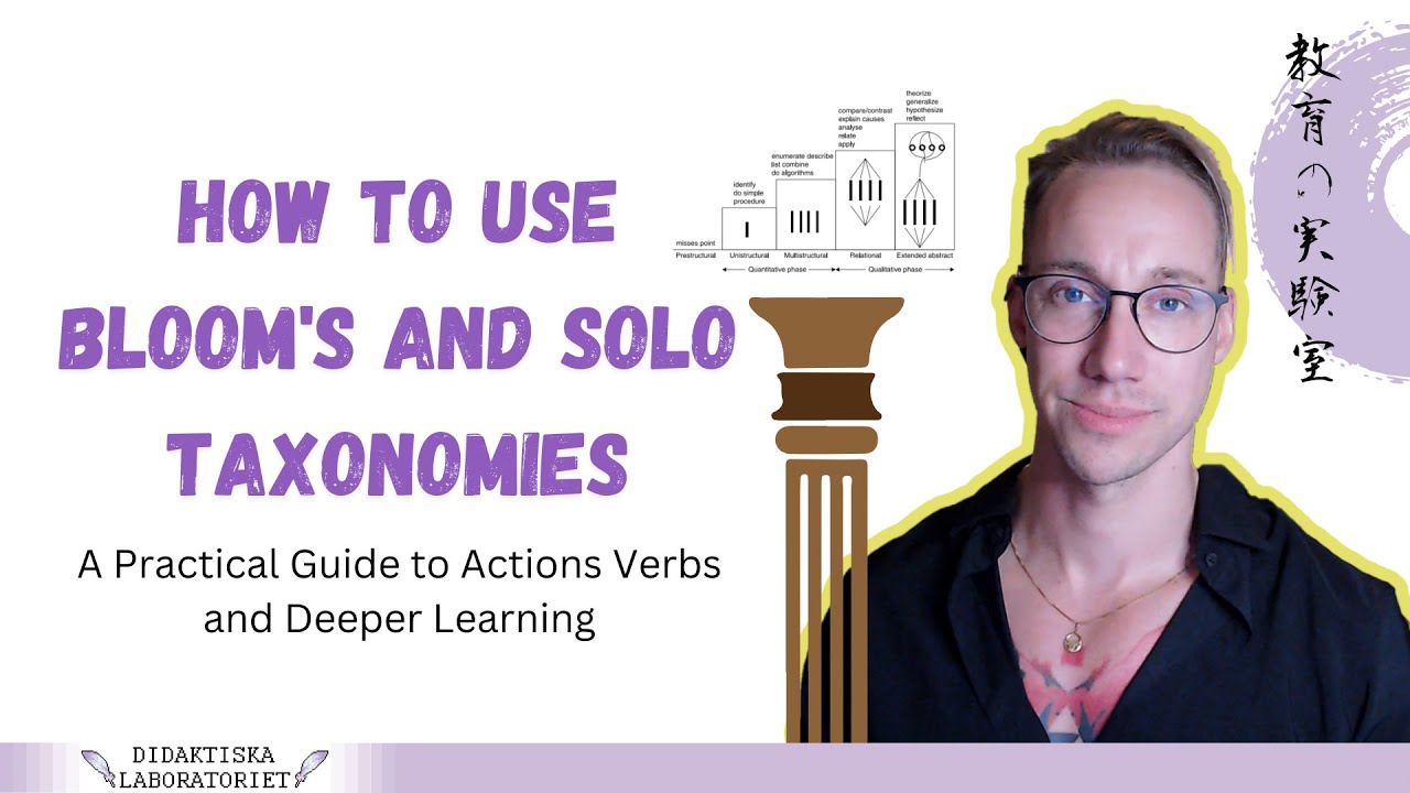 How to use Bloom's and SOLO Taxonomies - A Practical Guide to Actions Verbs and Deeper Learning