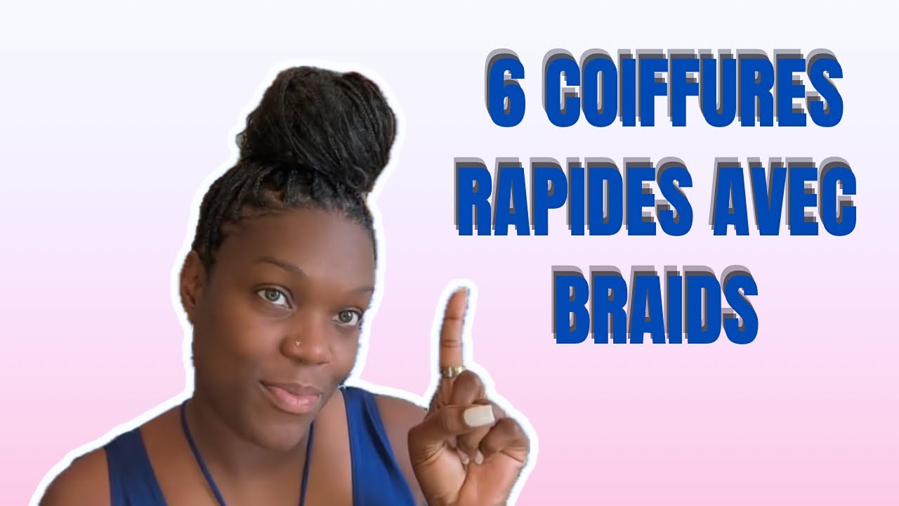 6 Coiffures Rapides avec Braids 🎒 Spécial Rentrée 2025
