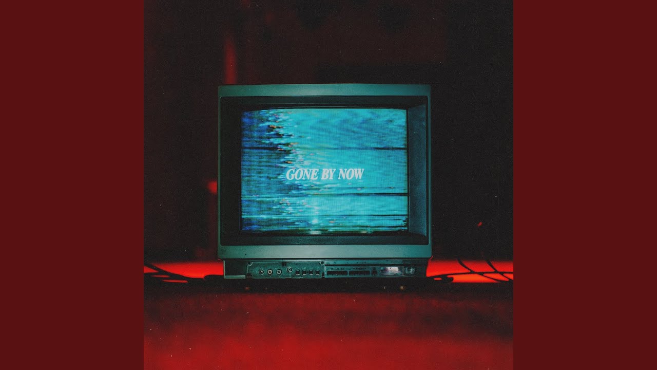 Gone By Now