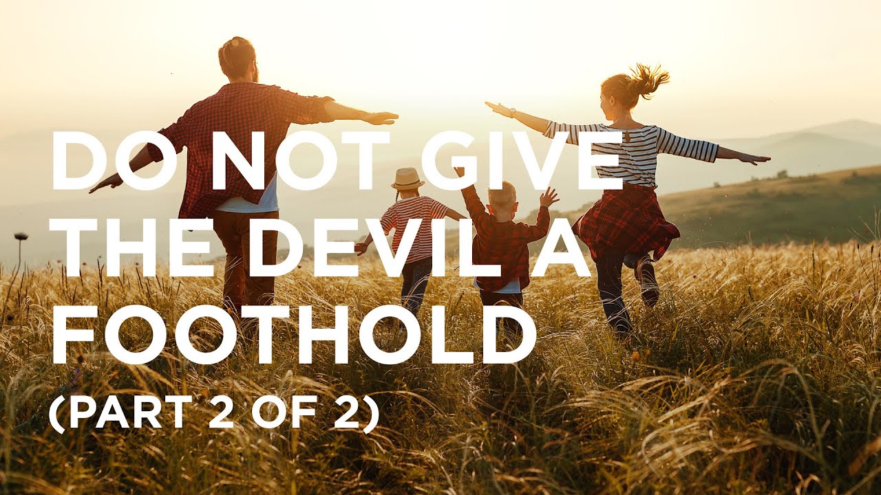 Do Not Give the Devil a Foothold (Part 2 of 2) - 01/10/2024