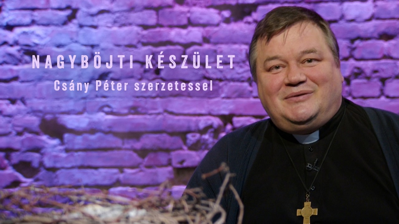 Nagyböjti készület - Csányi Péter szerzetessel - 2026.03.18.