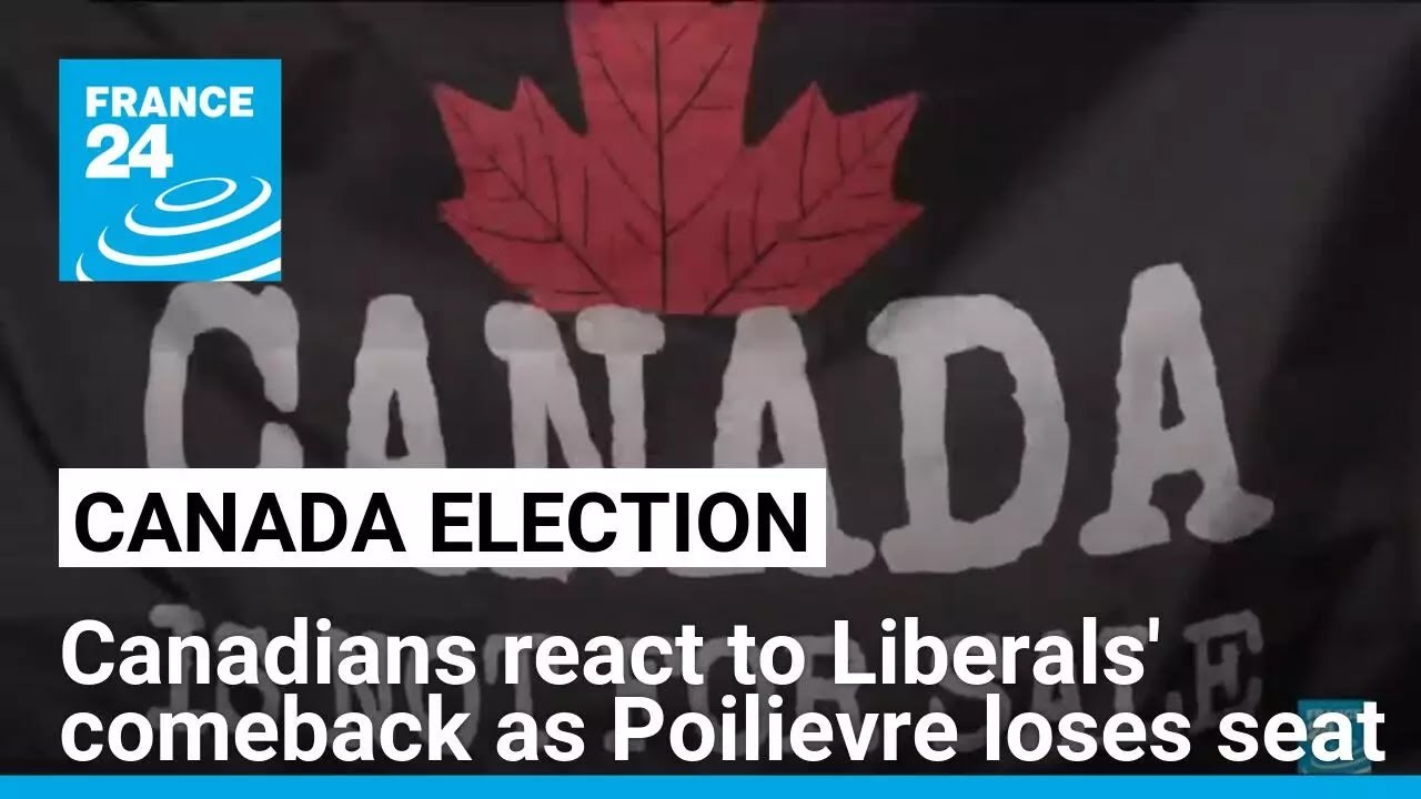 Canadians react to Liberals' comeback as Poilievre loses seat &bull; FRANCE 24 English