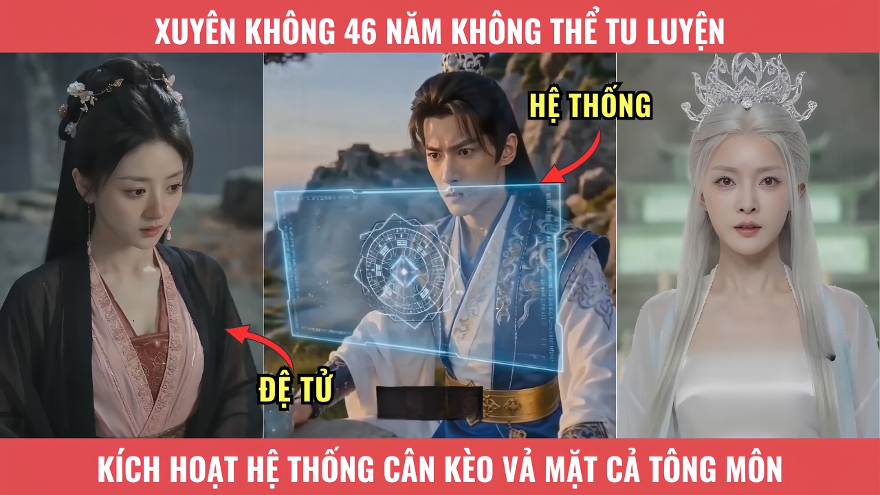 Xuy&ecirc;n Kh&ocirc;ng  46 Năm Kh&ocirc;ng Thể Tu Luyện, K&iacute;ch Hoạt Hệ Thống C&acirc;n K&egrave;o Vả Mặt Cả T&ocirc;ng M&ocirc;n