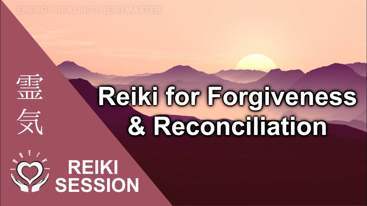 Reiki for Forgiveness & Reconciliation • Repair Relationship • Heal Bonds • Energy Healing