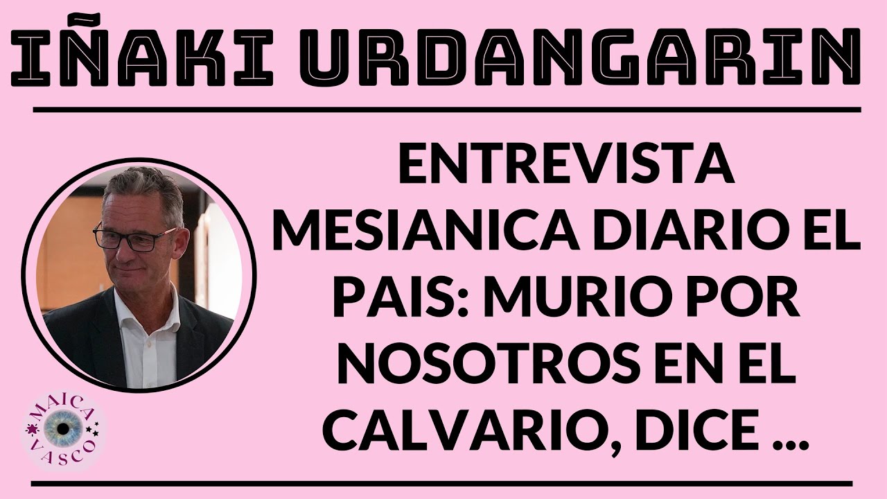 IÑAKI URDANGARIN: FUE A PRISION SIENDO INOCENTE POR HACERNOS FELICES, DICE. ENTREVISTA EL PAIS