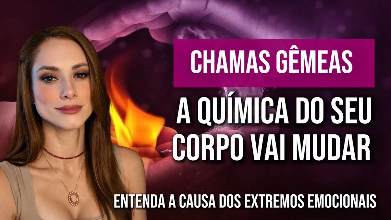 Chamas Gêmeas - Mudanças reais no Corpo e nas Emoções | Vínculos Espirituais