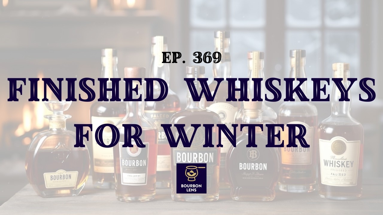 Best Whiskey Finishes For Winter - Bourbon Lens Episode 369