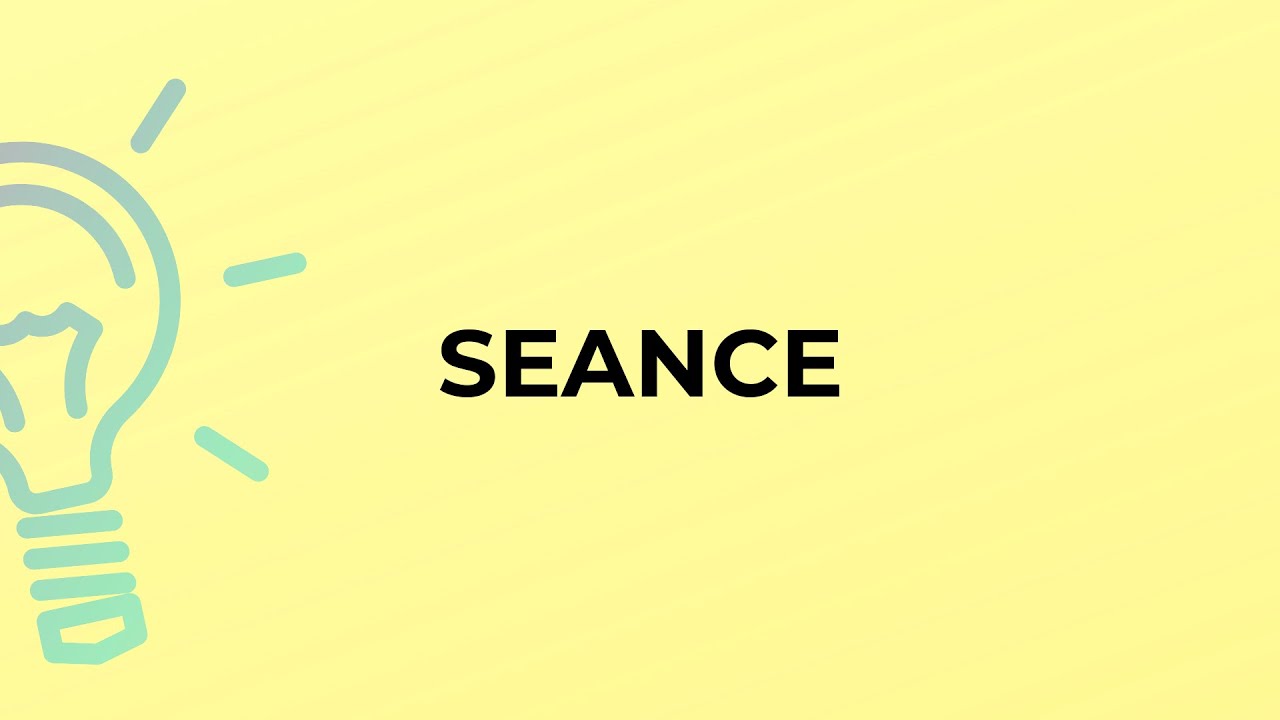 What is the meaning of the word SEANCE?