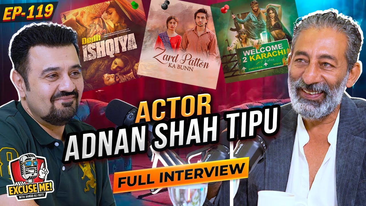 Excuse Me with Ahmad Ali Butt | Ft. Adnan Shah Tipu | Full Interview | EP 119 | Podcast