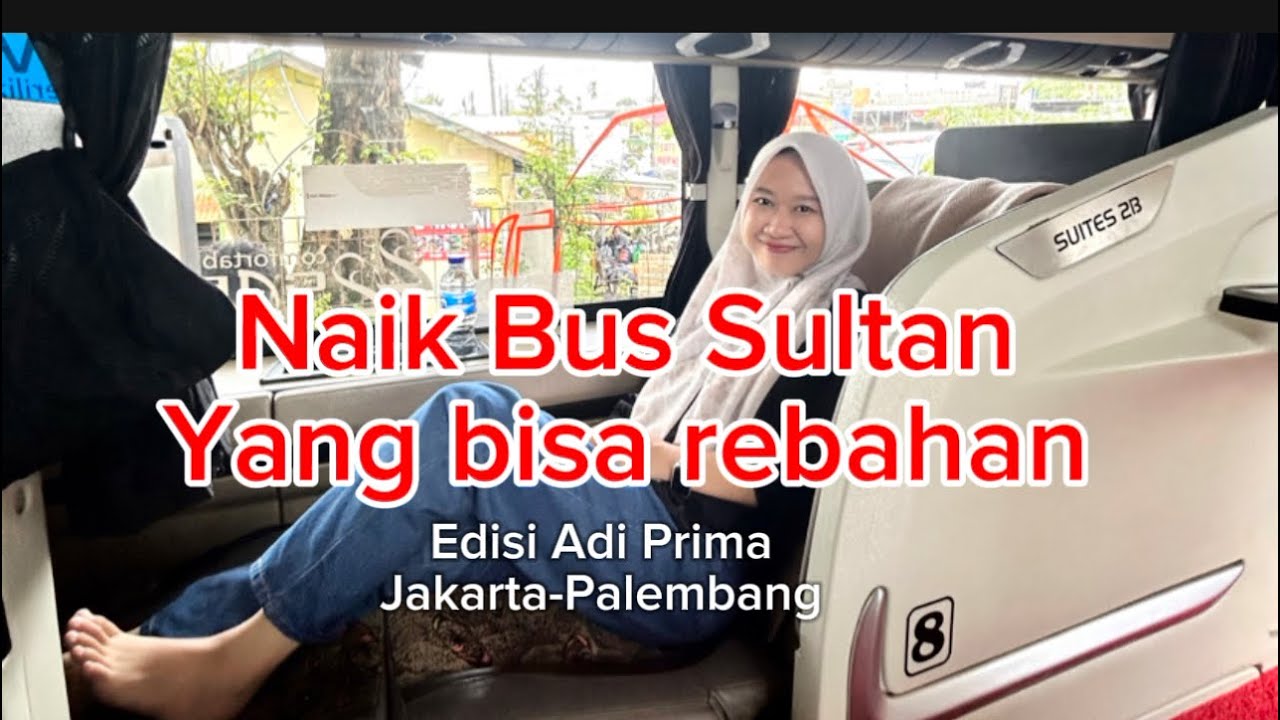 Sleeper Bus Sultan Adhi Prima Bisa Rebahan Rute Jakarta-Palembang (Suite Class Sleeper Bus)