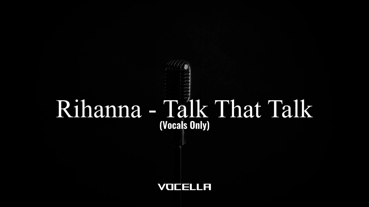 Rihanna - Talk That Talk (Acapella/Vocals Only)