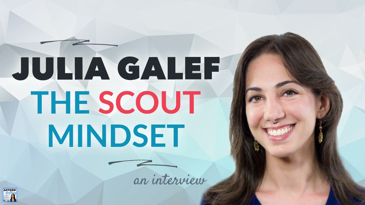 The Scout Mindset, with Julia Galef | Afford Anything Podcast (Audio-Only)
