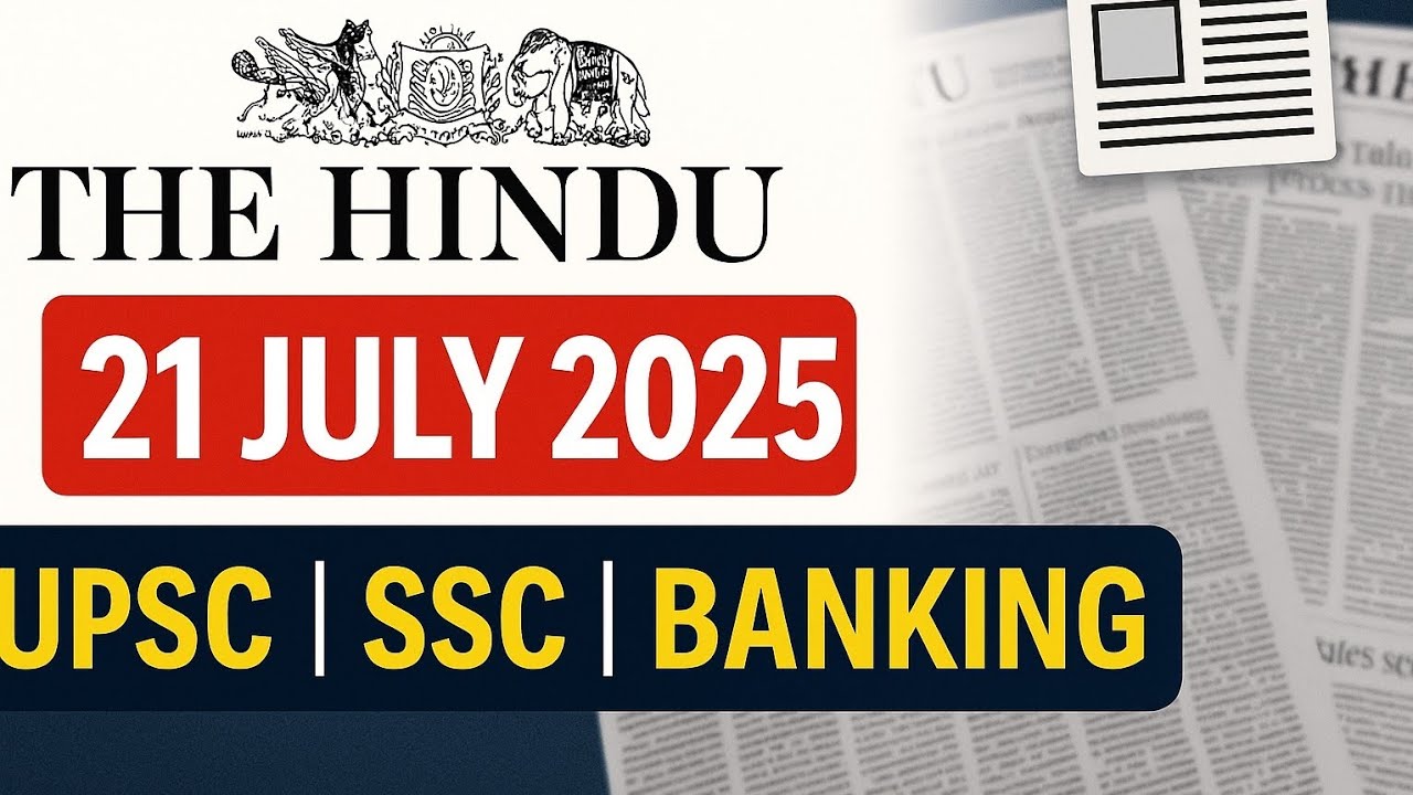 The Hindu Analysis &ndash; 21 July 2025 | Daily Current Affairs for UPSC, SSC, Banking