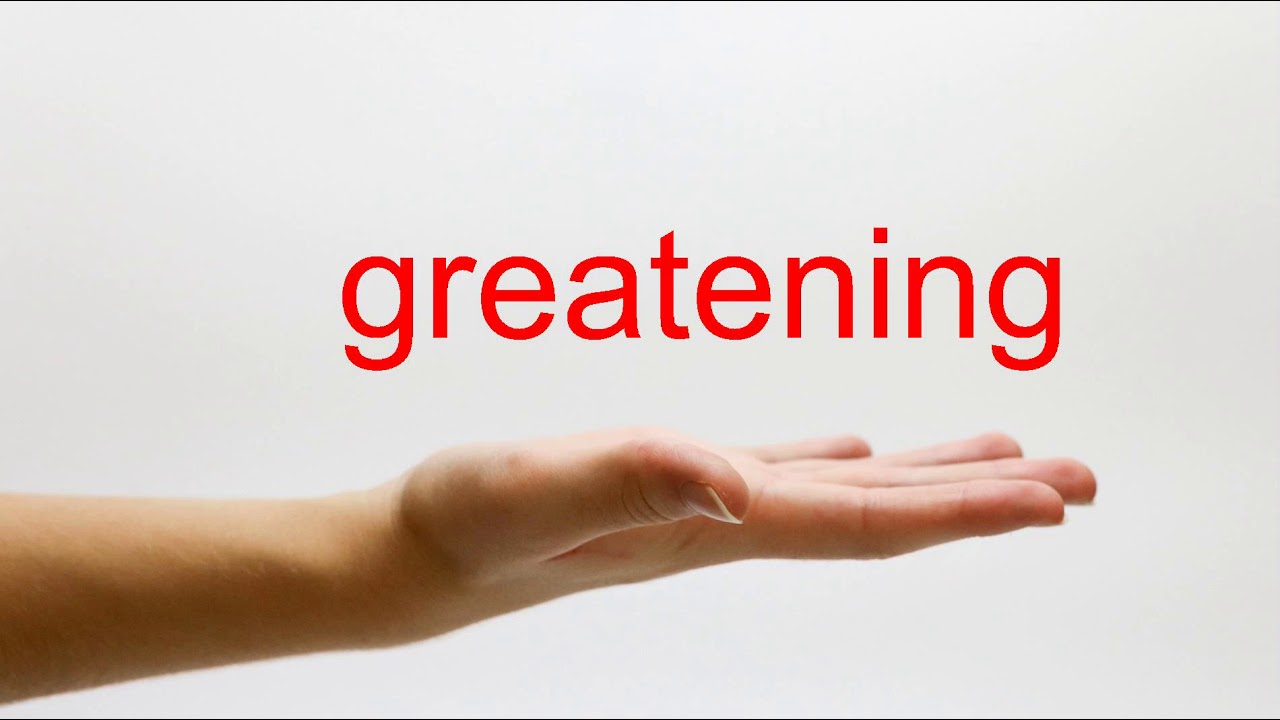 How to Pronounce greatening - American English