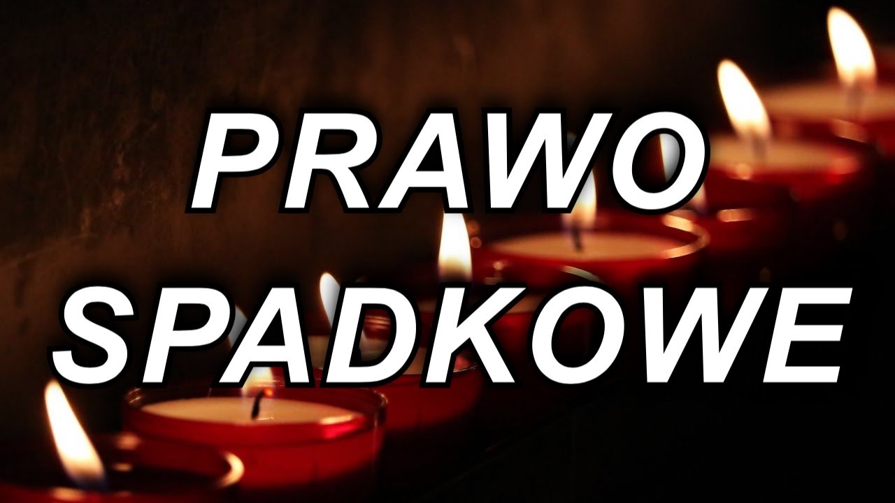 PRAWO SPADKOWE - PODSTAWOWE INFORMACJE
