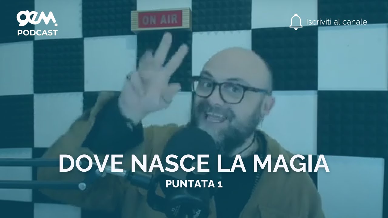 GemPodcast| Dove nasce la magia
