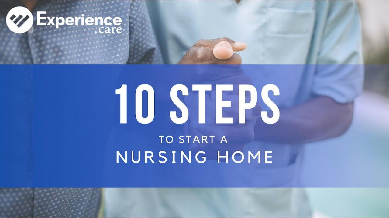 The 10 Steps to Starting a Nursing Home