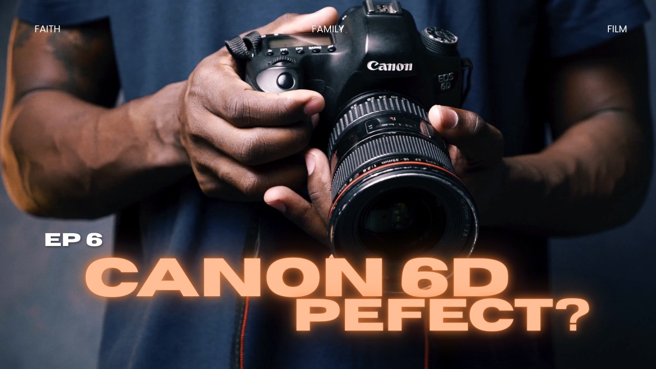 The Canon 6D: The (ALMOST) Perfect Camera