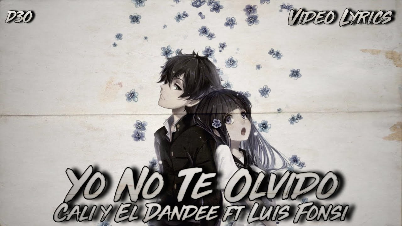Yo No Te Olvido- Cali Y El Dandee, Luis Fonsi-   (VIDEOLYRICS)-    D3O「AMV」-  Hyōka.