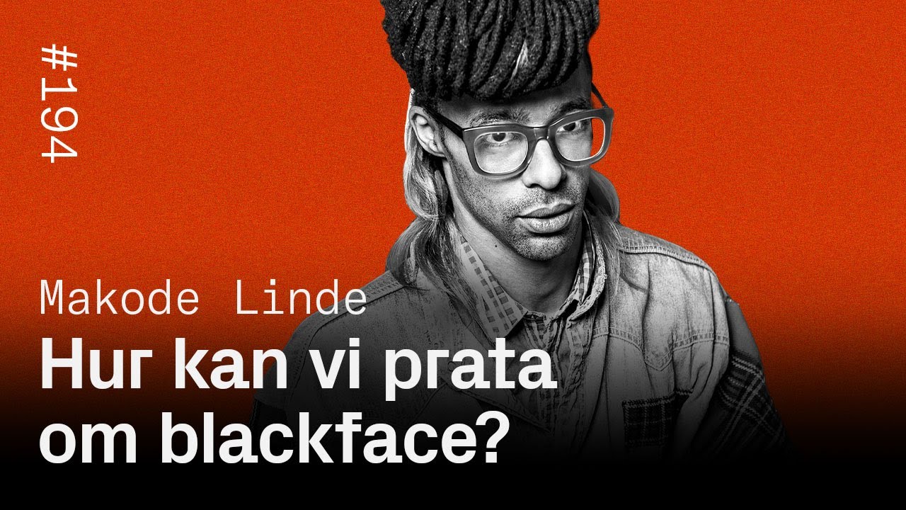 #194: Hur kan vi prata om blackface? - Makode Linde