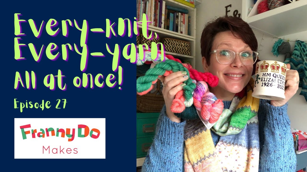 Every-knit, Every-yarn, All At Once | Knitting Podcast | Episode 27 |  Felix Sweater