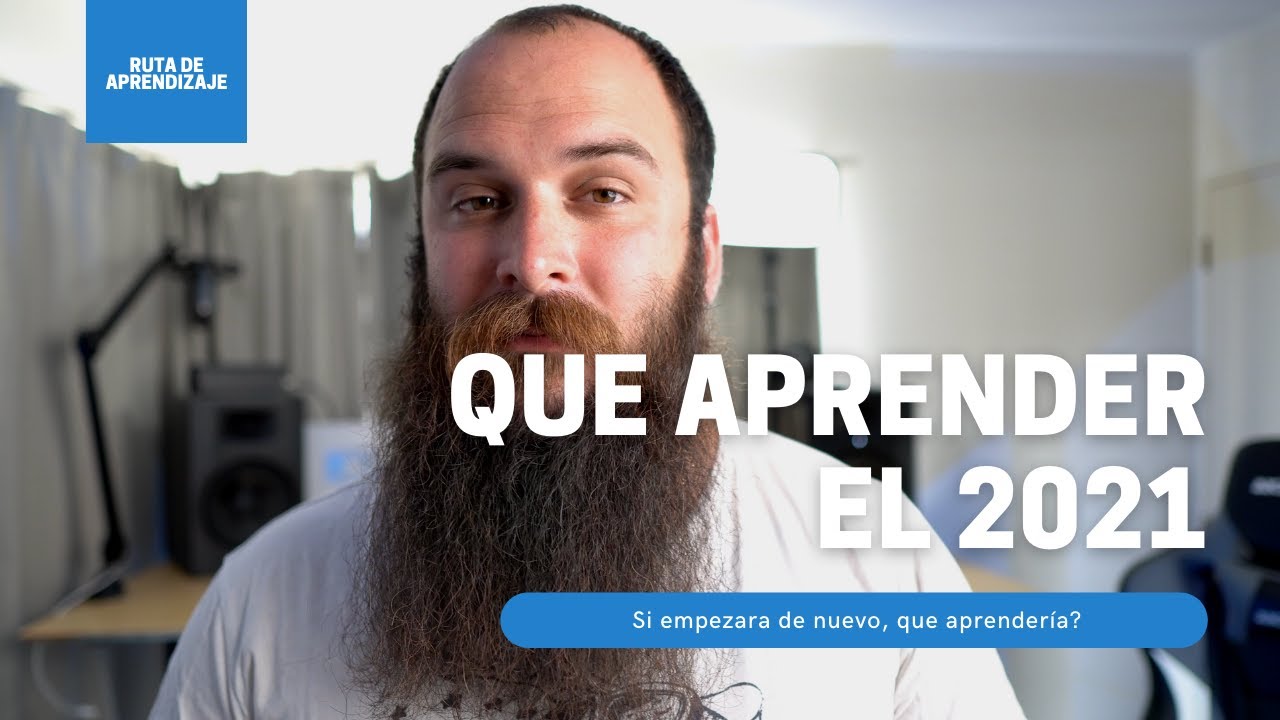 Si tuviera que empezar de nuevo, qué aprendería? Ruta de aprendizaje 2021