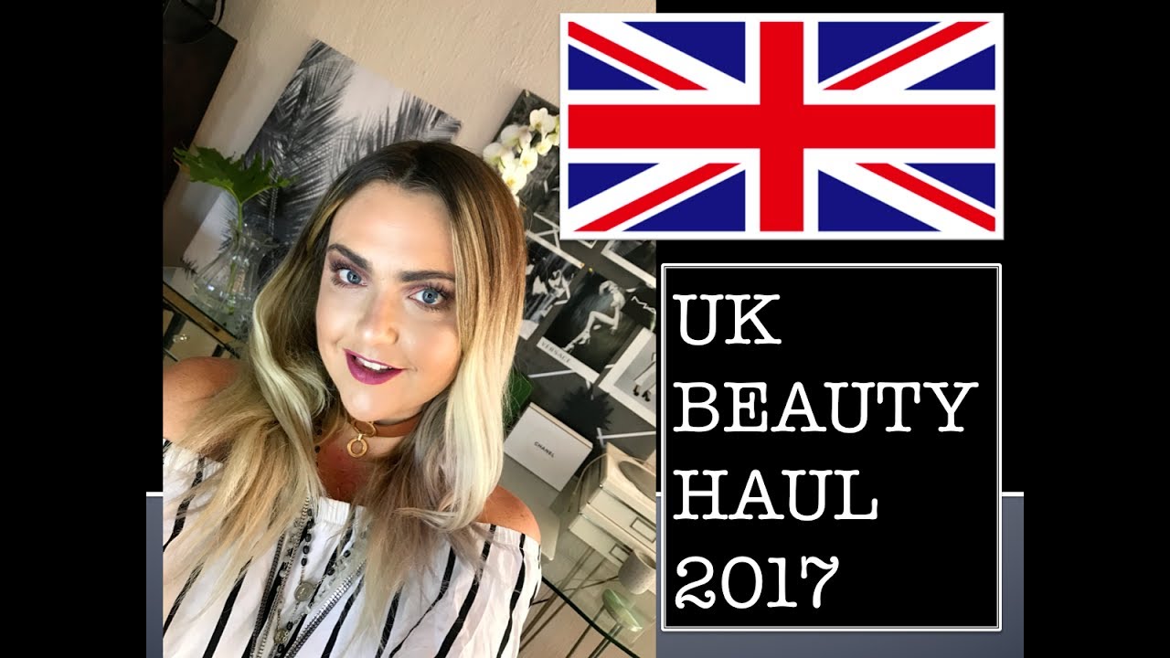 UK Beauty Product Haul 2017| South African Beauty Blogger