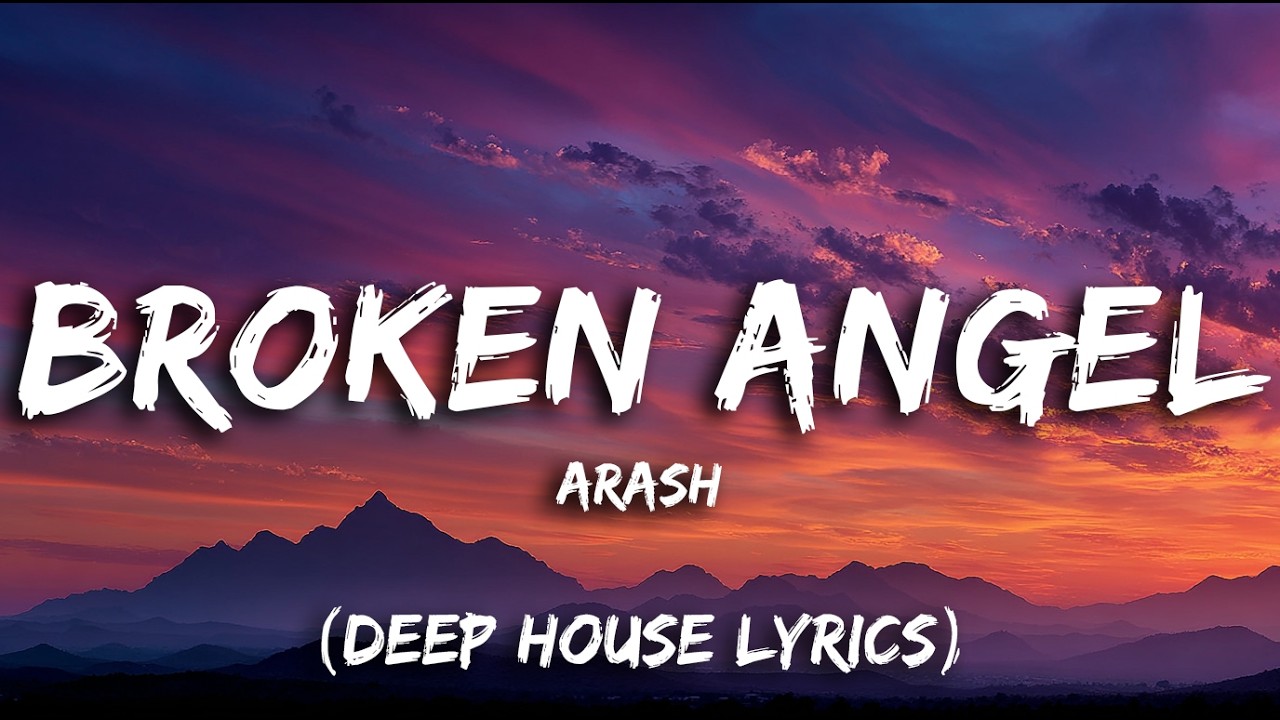Arash - Broken Angel (Deep House Lyrics)