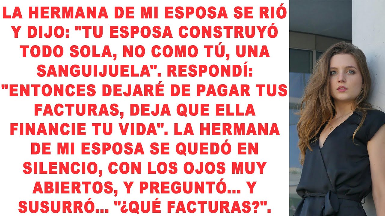 La hermana de mi mujer se rio y dijo: «Tu mujer ha construido todo por sí misma, no como tú, una..