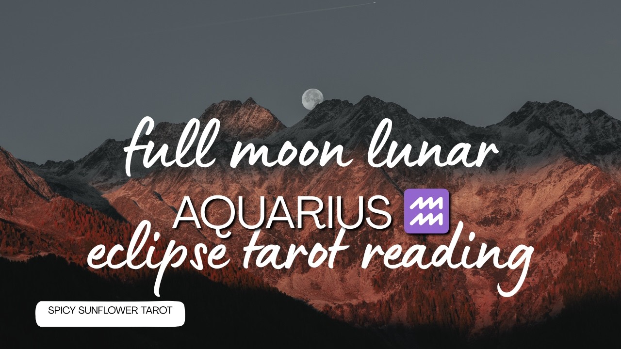 Aquarius ♒| Supermoon Total Lunar Eclipse Reading 2026 | Spicy Sunflower Tarot