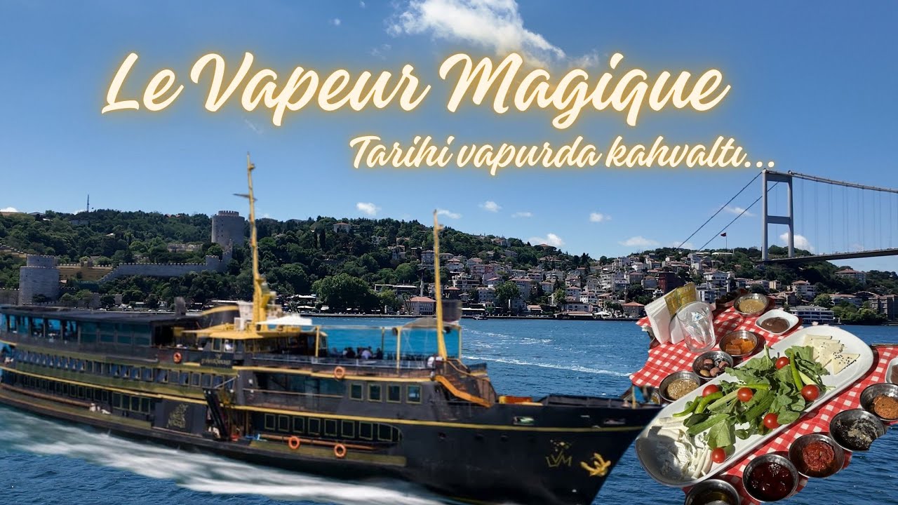 Le Vapeur Magique’de Nostaljik Boğaz Kahvaltısı-Sınırsız | İstanbul’un En Eski Vapuru! 🚢🌅