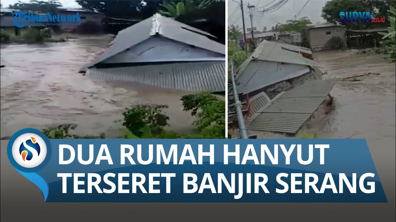 BANJIR HINGGA 5 METER KEPUNG Kota Serang, Total 22 Titik Terendam,  Rumah Roboh Terbawa Arus Sungai