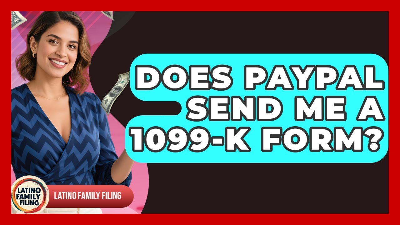 Does PayPal Send Me A 1099-K Form? - Latino Family Filing