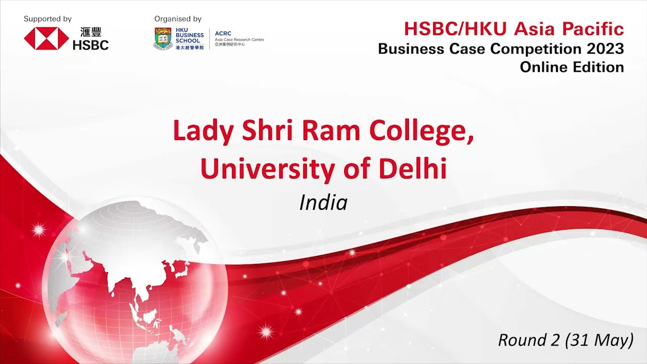 2023 HSBC/HKU ASP Business Case Competition Round 2 - Lady Shri Ram College, University of Delhi