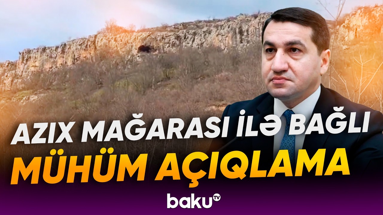 Hikmət Hacıyev Azıx mağarası ilə bağlı paylaşım edib - Baku TV
