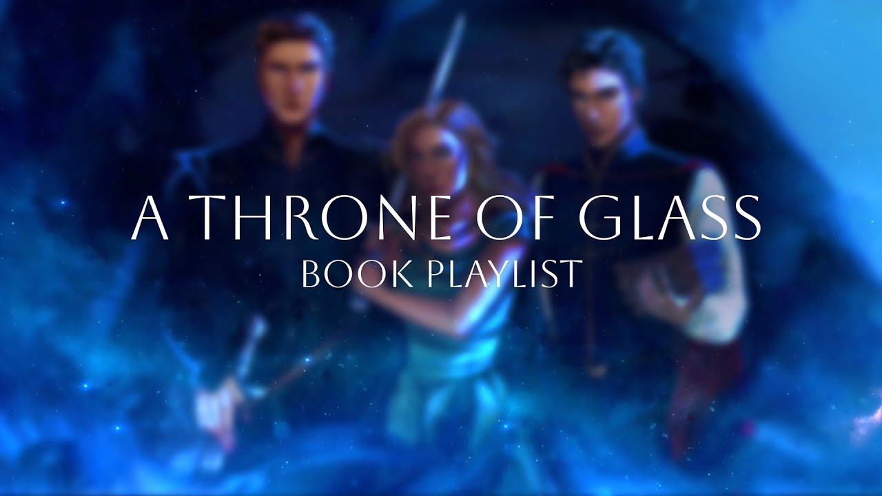A Throne of Glass Sires | BOOK PLAYLIST | PART II