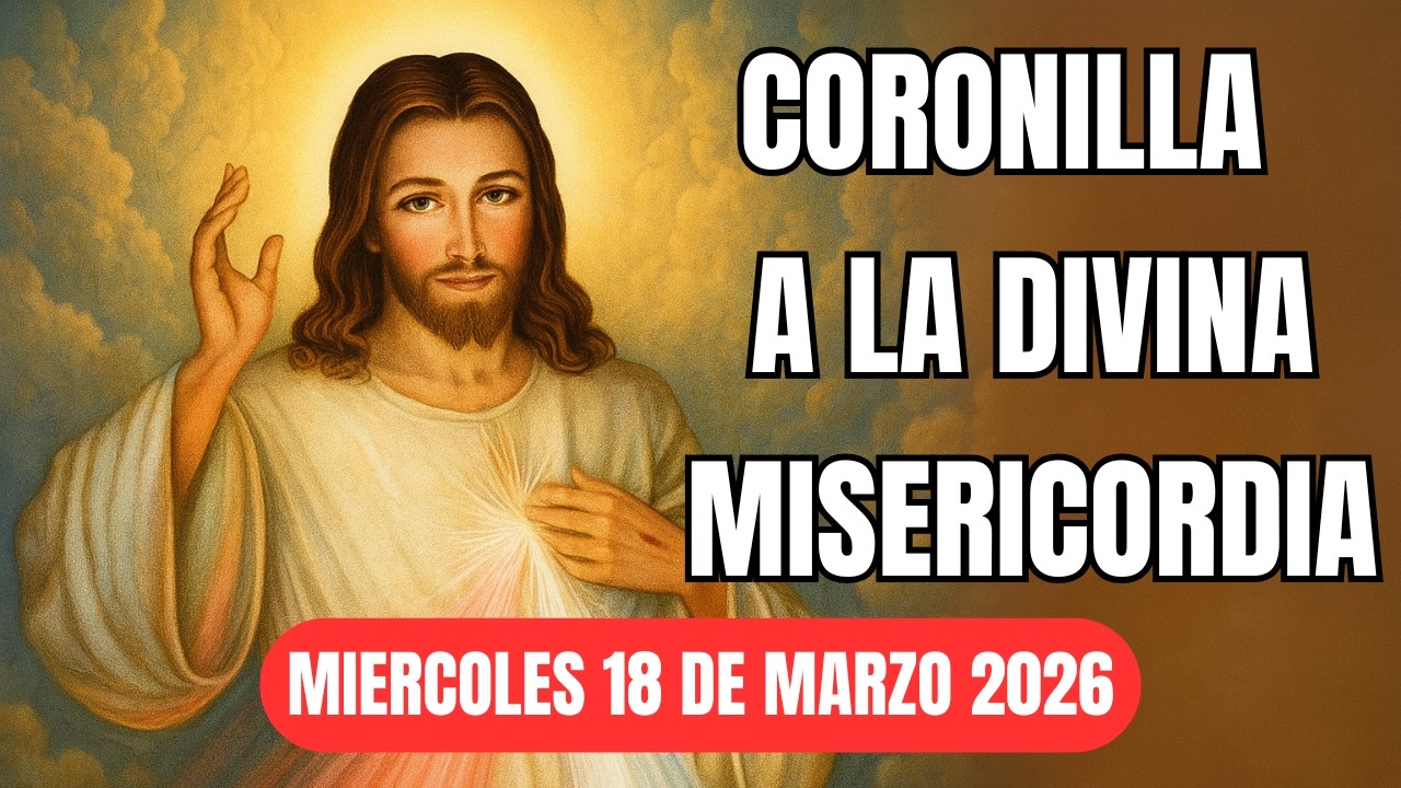 CORONILLA A LA DIVINA MISERICORDIA HOY MIERCOLES 18 DE MARZO