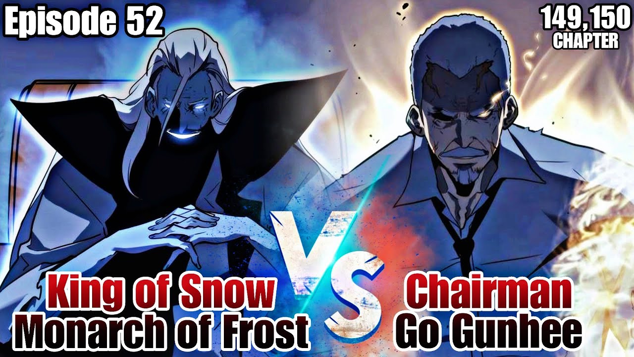 Episode 52 Monarch of Frost vs Chairman Go Gunhee Chapter 149,150