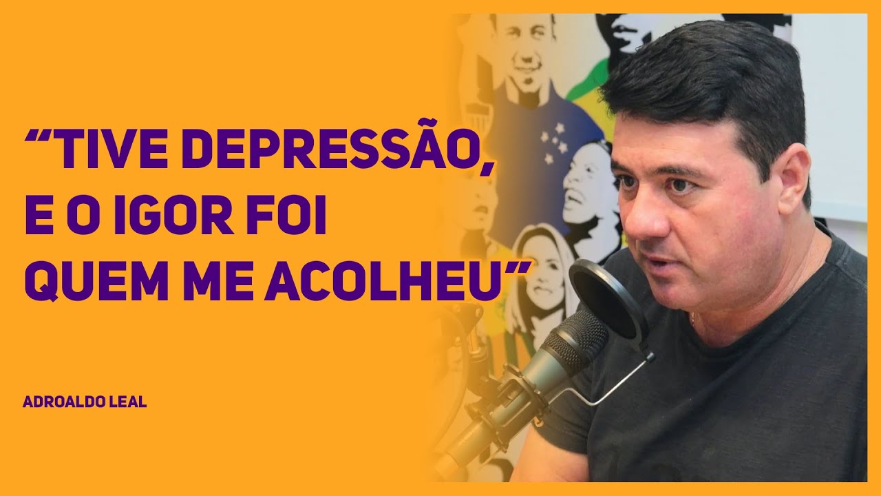 ADROALDO LEAL - &ldquo;TIVE DEPRESS&Atilde;O, E O IGOR FOI QUEM ME ACOLHEU&rdquo;