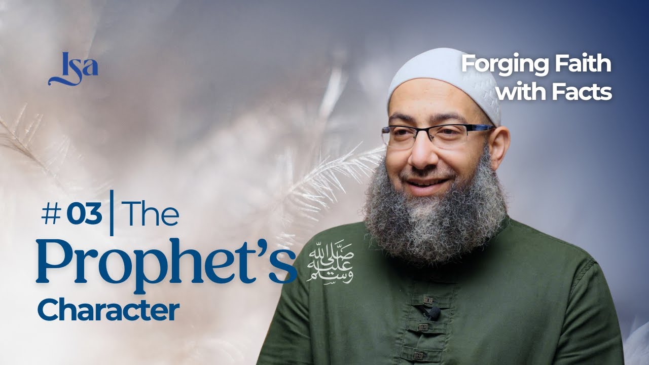 Ep3: The Prophet's ﷺ Character | Forging Faith With Facts | Sh Mohammad Elshinawy