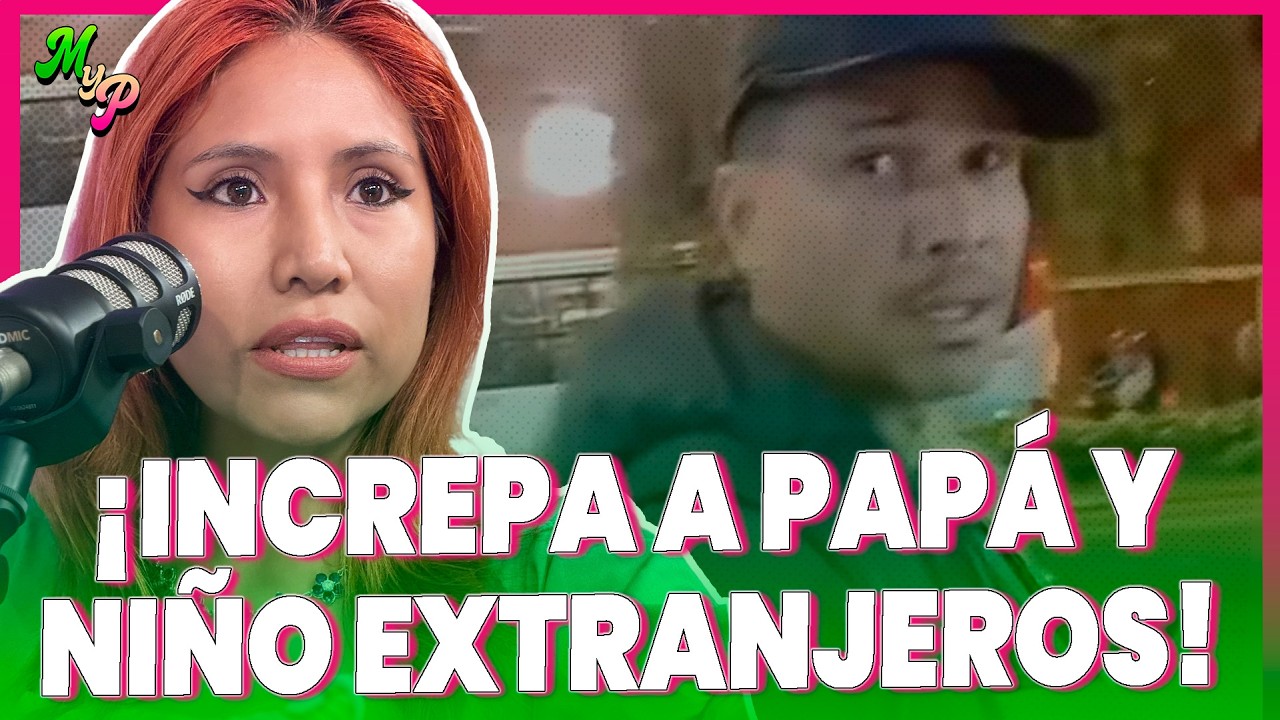 Ángela Ccanto increpa a papá y niño extranjeros: su respuesta desata polémica | MYP NOTICIAS