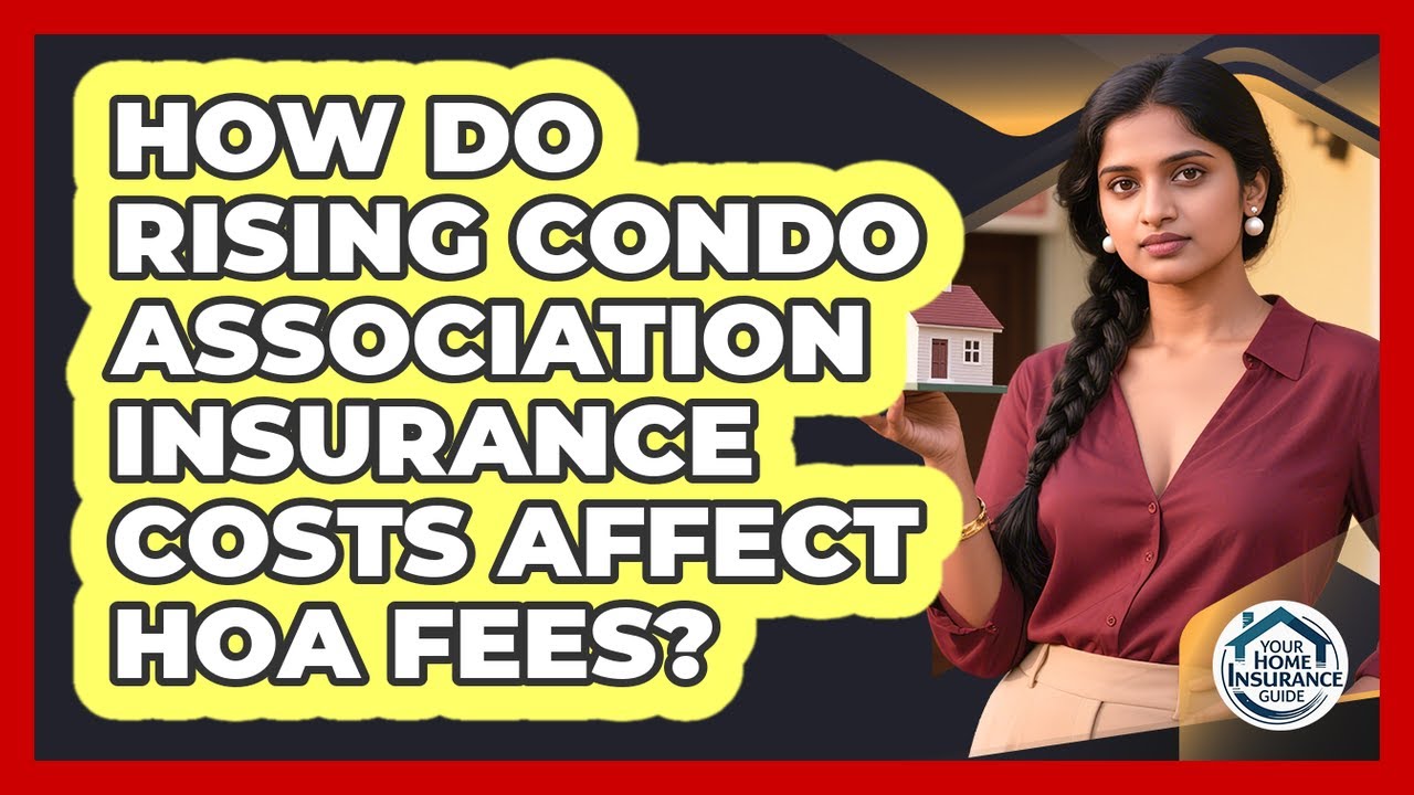 How Do Rising Condo Association Insurance Costs Affect HOA Fees? - Your Home Insurance Guide