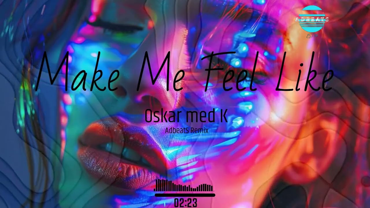 Oskar med K – Make Me Feel (AdbeatS Remix)