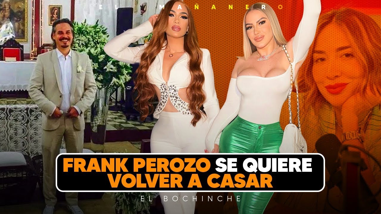 Frank Perozo loco por casarse de nuevo - Alexandra MVP y Amelia la prenden - El Bochinche