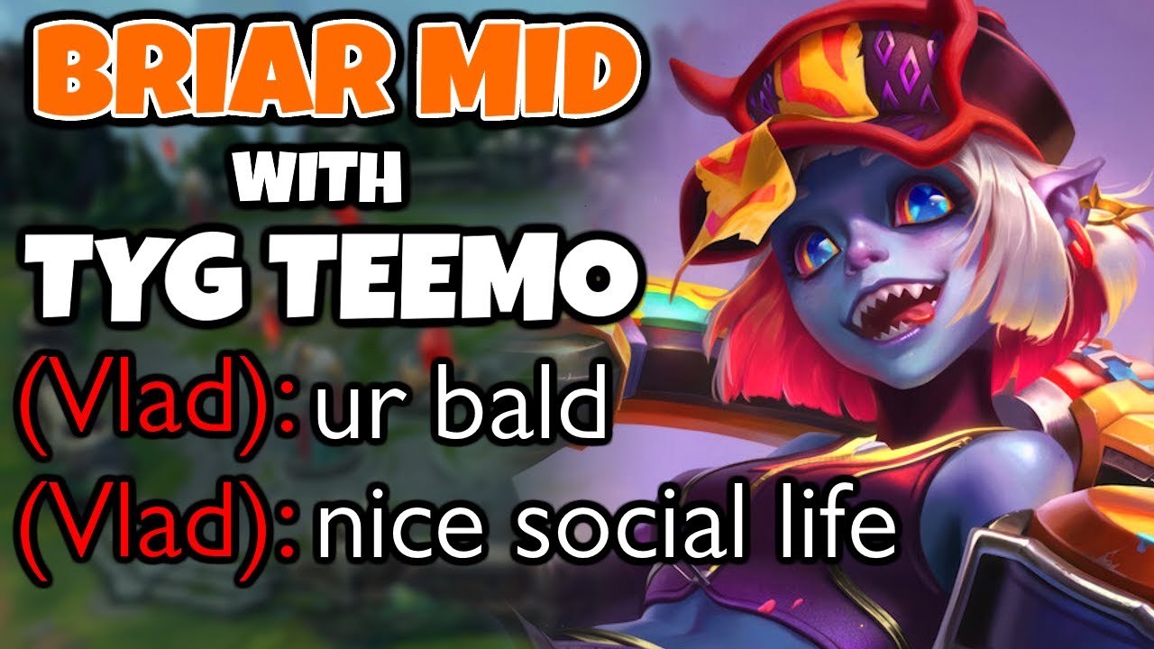 Briar Mid with @Ty_G Teemo as enemy Vladimir malds at Ty_G