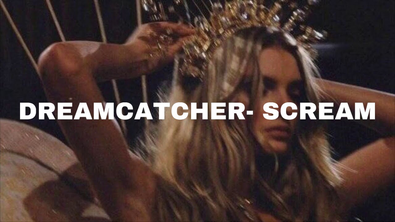 Dreamcatcher- SCREAM (𝓢𝓵𝓸𝔀𝓮𝓭 𝓭𝓸𝔀𝓷)